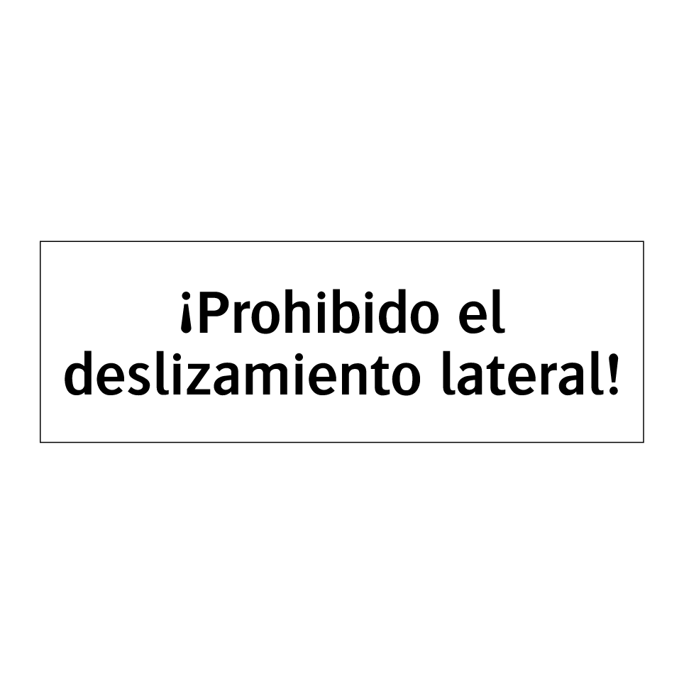 ¡Prohibido el deslizamiento lateral!