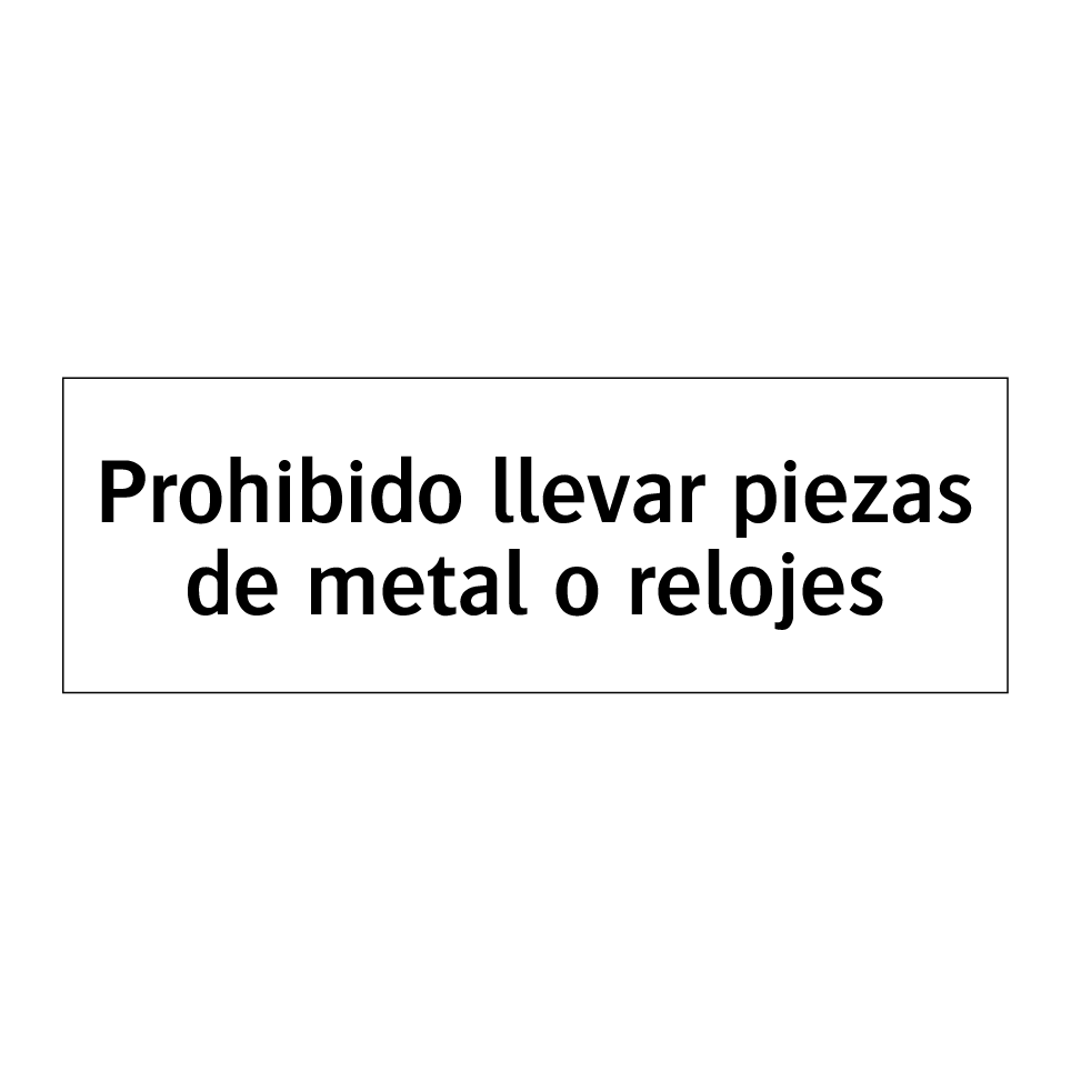 Prohibido llevar piezas de metal o relojes