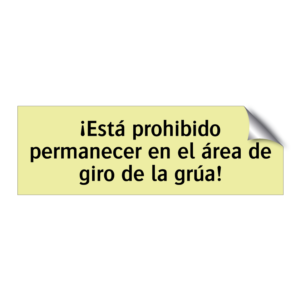 ¡Está prohibido permanecer en el área de giro de la grúa!