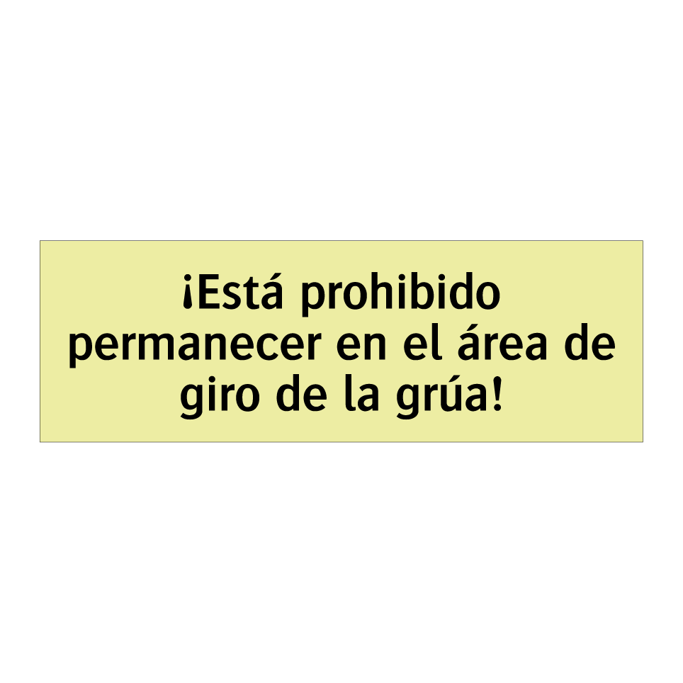 ¡Está prohibido permanecer en el área de giro de la grúa!