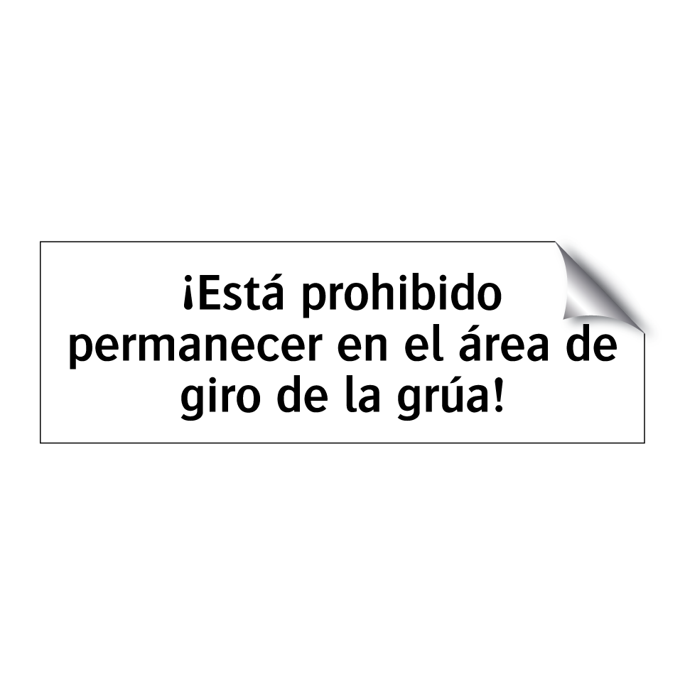 ¡Está prohibido permanecer en el área de giro de la grúa!