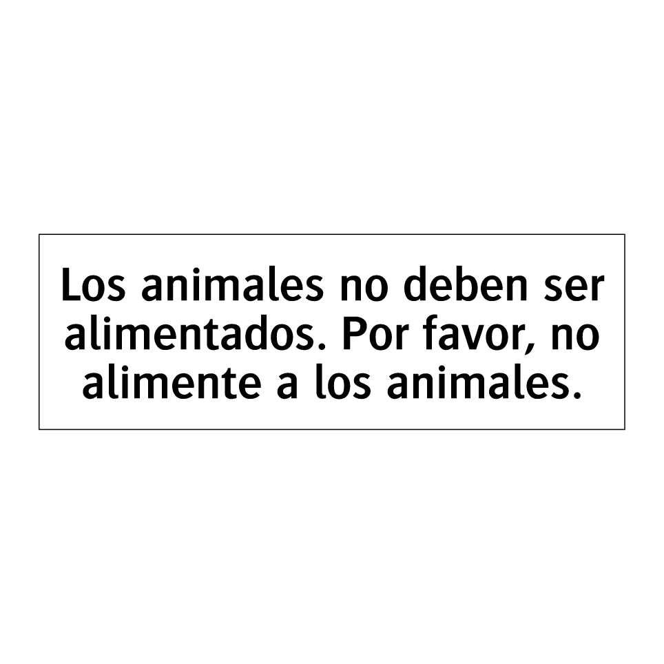 Los animales no deben ser alimentados. Por favor, no alimente a los animales.
