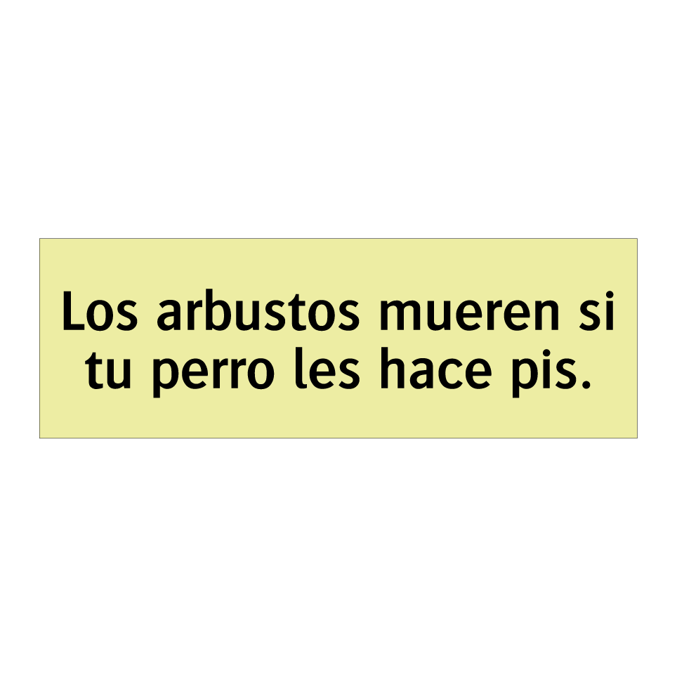 Los arbustos mueren si tu perro les hace pis.
