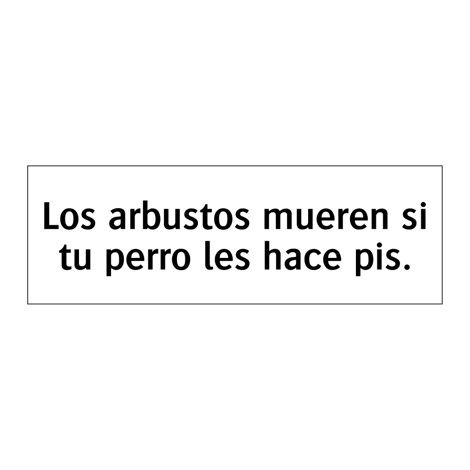 Los arbustos mueren si tu perro les hace pis.
