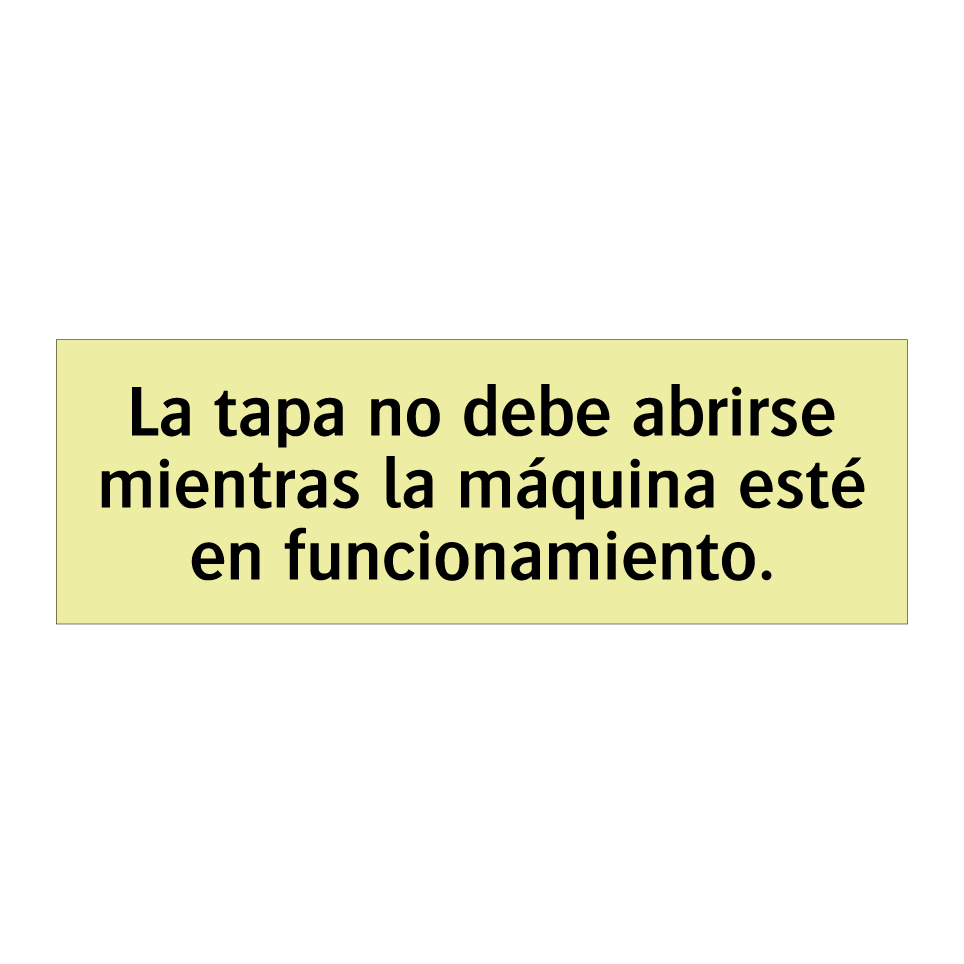 La tapa no debe abrirse mientras la máquina esté en funcionamiento.