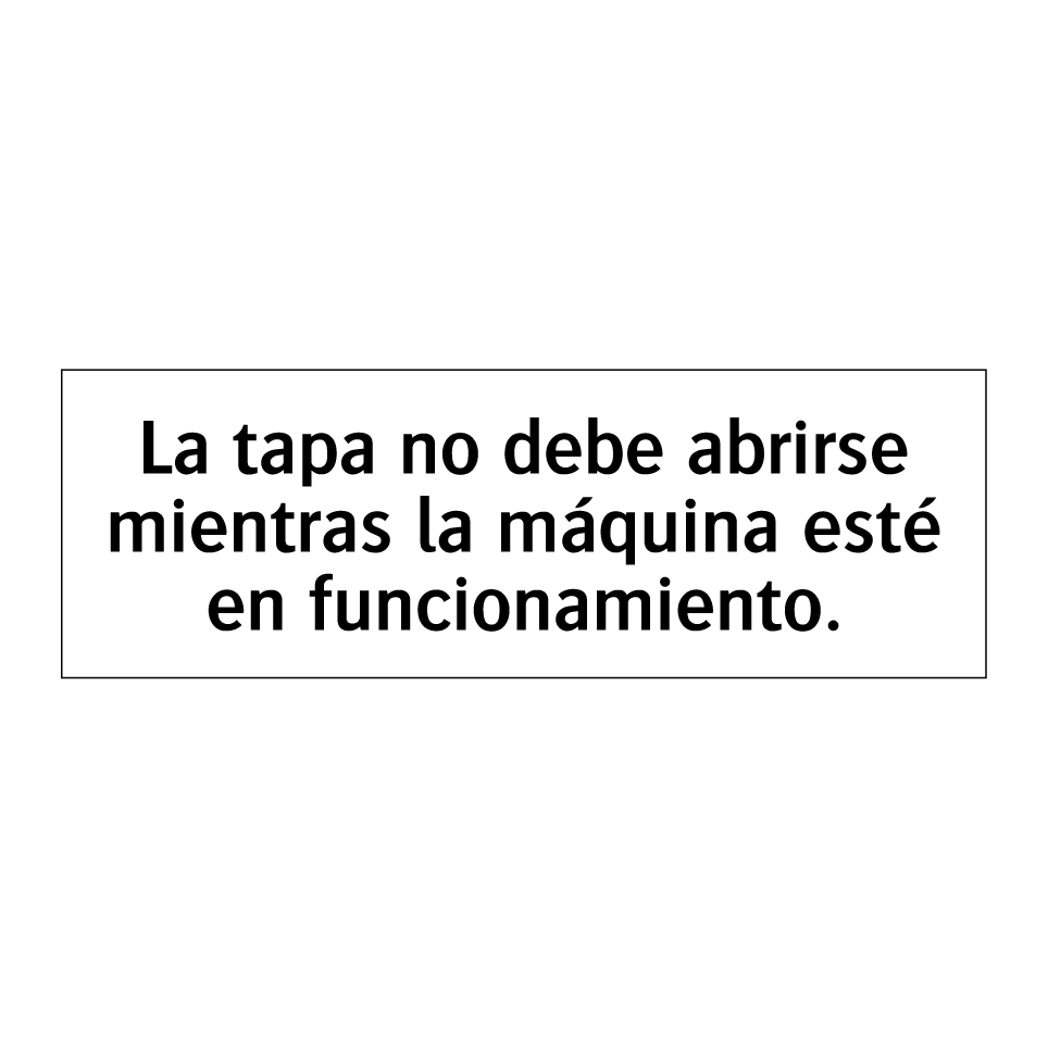 La tapa no debe abrirse mientras la máquina esté en funcionamiento.