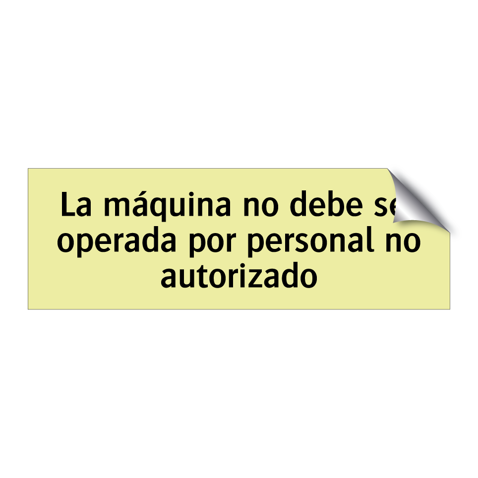 La máquina no debe ser operada por personal no autorizado