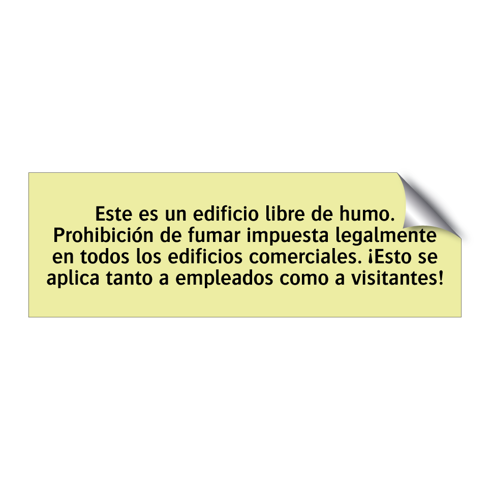 Este es un edificio libre de humo. Prohibición de fumar impuesta legalmente en todos los edificios comerciales. ¡Esto se aplica tanto a empleados como a visitantes!