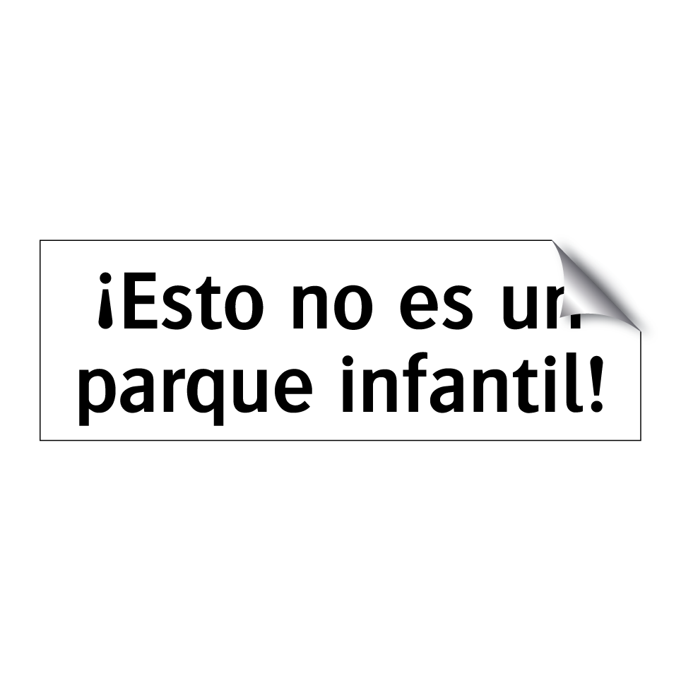 ¡Esto no es un parque infantil!