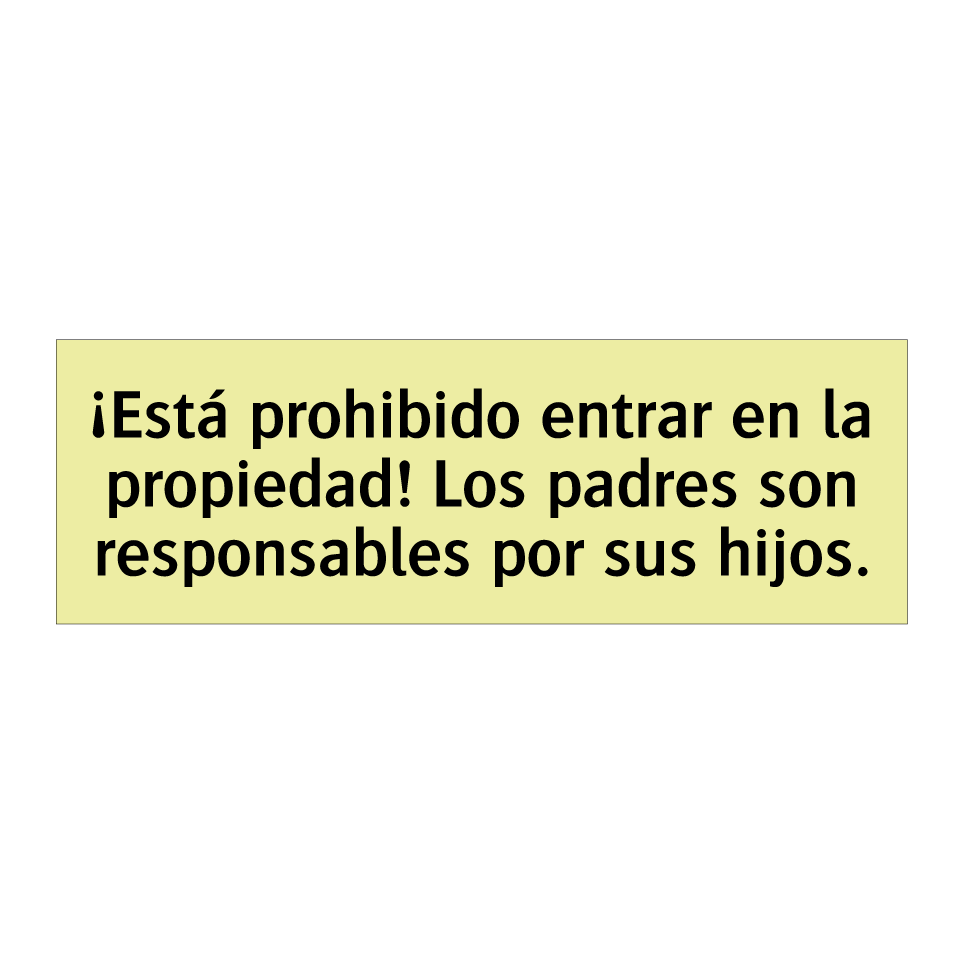 ¡Está prohibido entrar en la propiedad! Los padres son responsables por sus hijos.