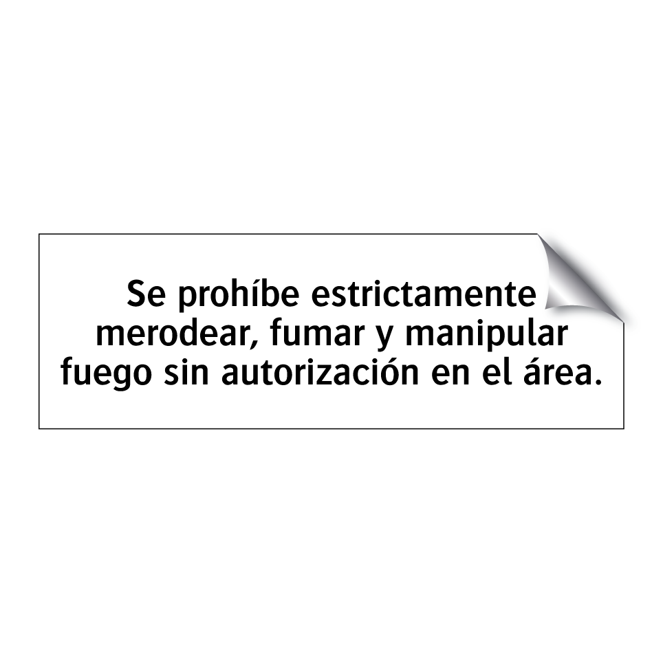 Se prohíbe estrictamente merodear, fumar y manipular fuego sin autorización en el área.