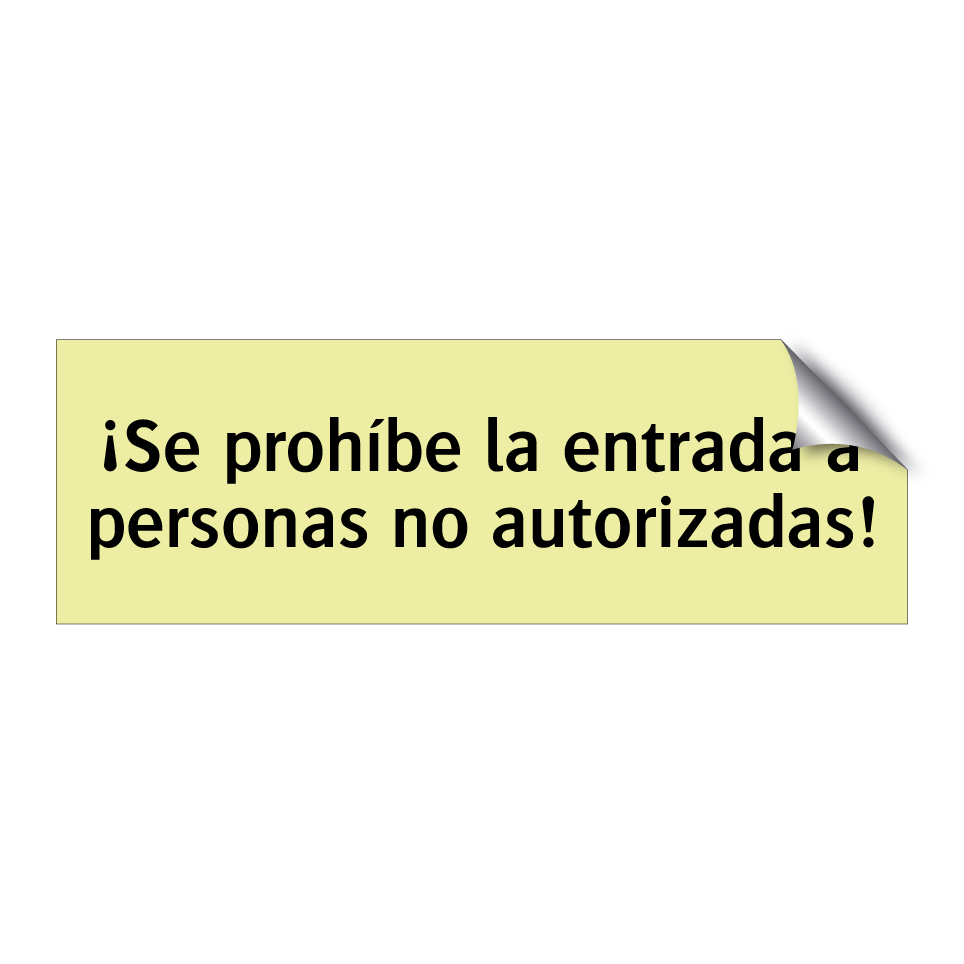 ¡Se prohíbe la entrada a personas no autorizadas!