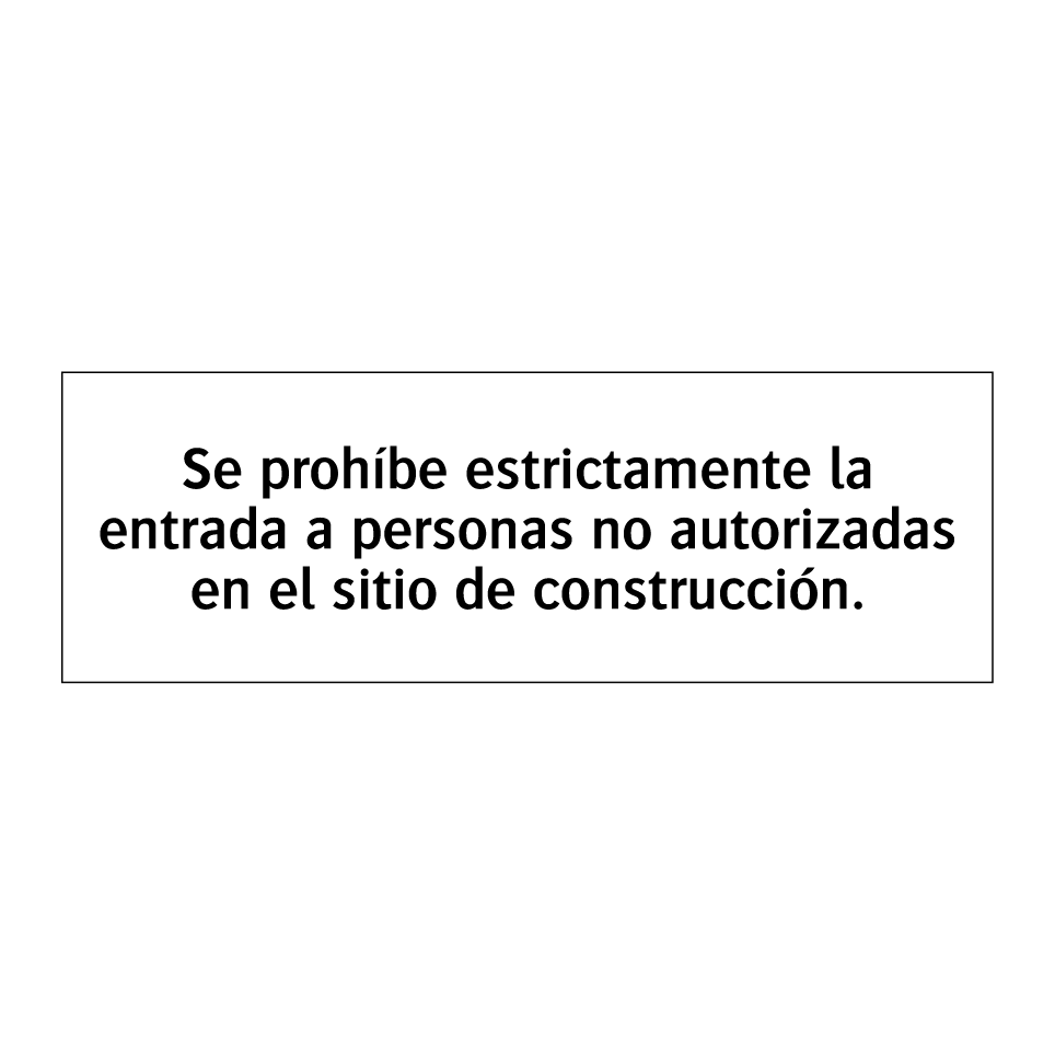 Se prohíbe estrictamente la entrada a personas no autorizadas en el sitio de construcción.
