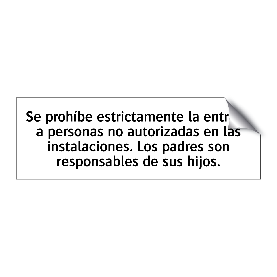 Se prohíbe estrictamente la entrada a personas no autorizadas en las instalaciones. Los padres son responsables de sus hijos.