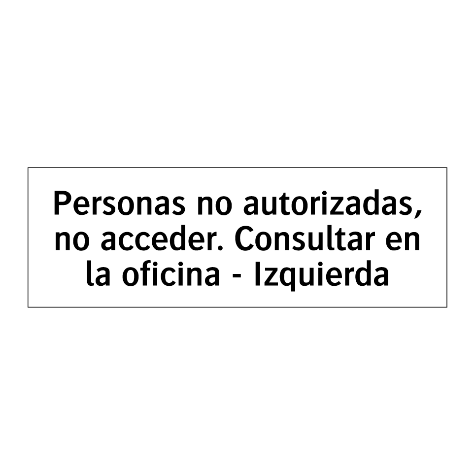 Personas no autorizadas, no acceder. Consultar en la oficina - Izquierda