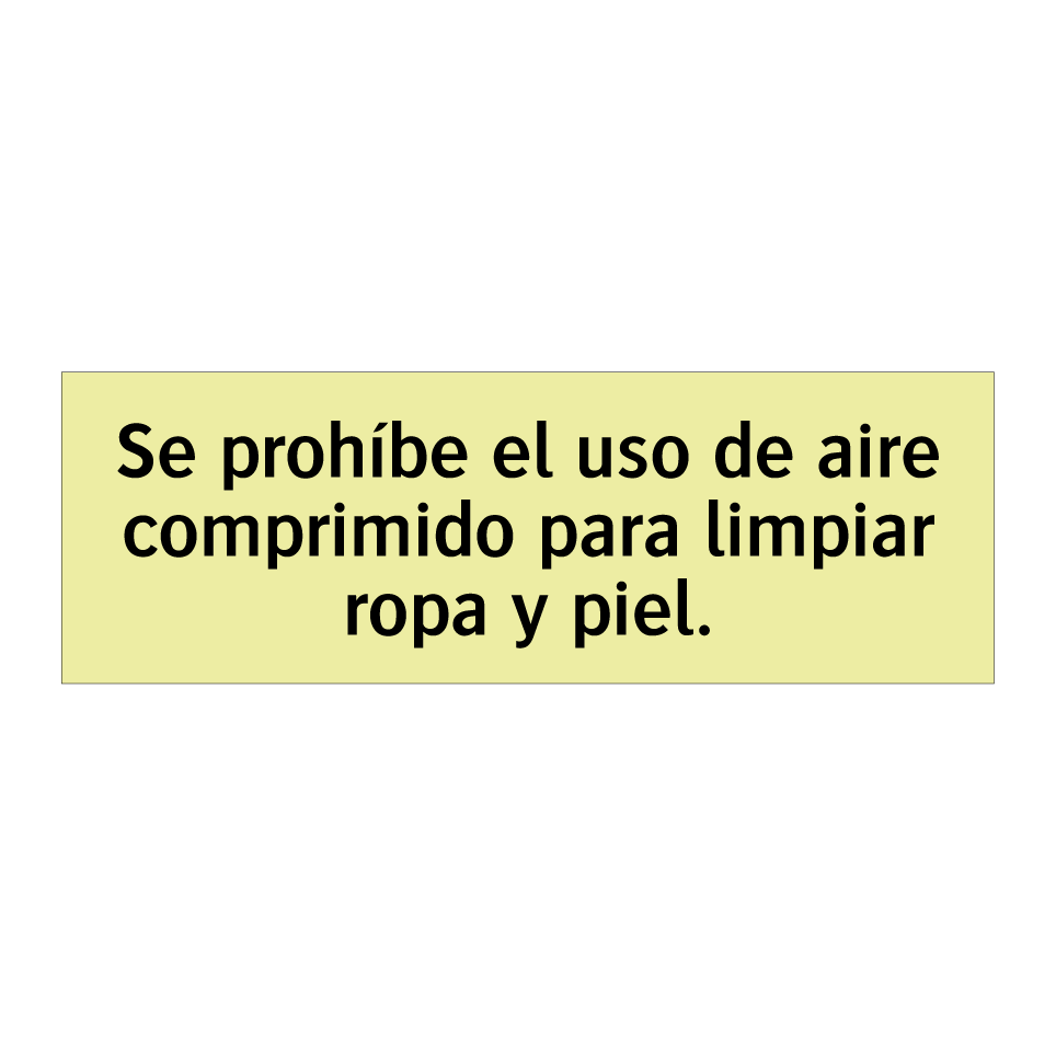 Se prohíbe el uso de aire comprimido para limpiar ropa y piel.