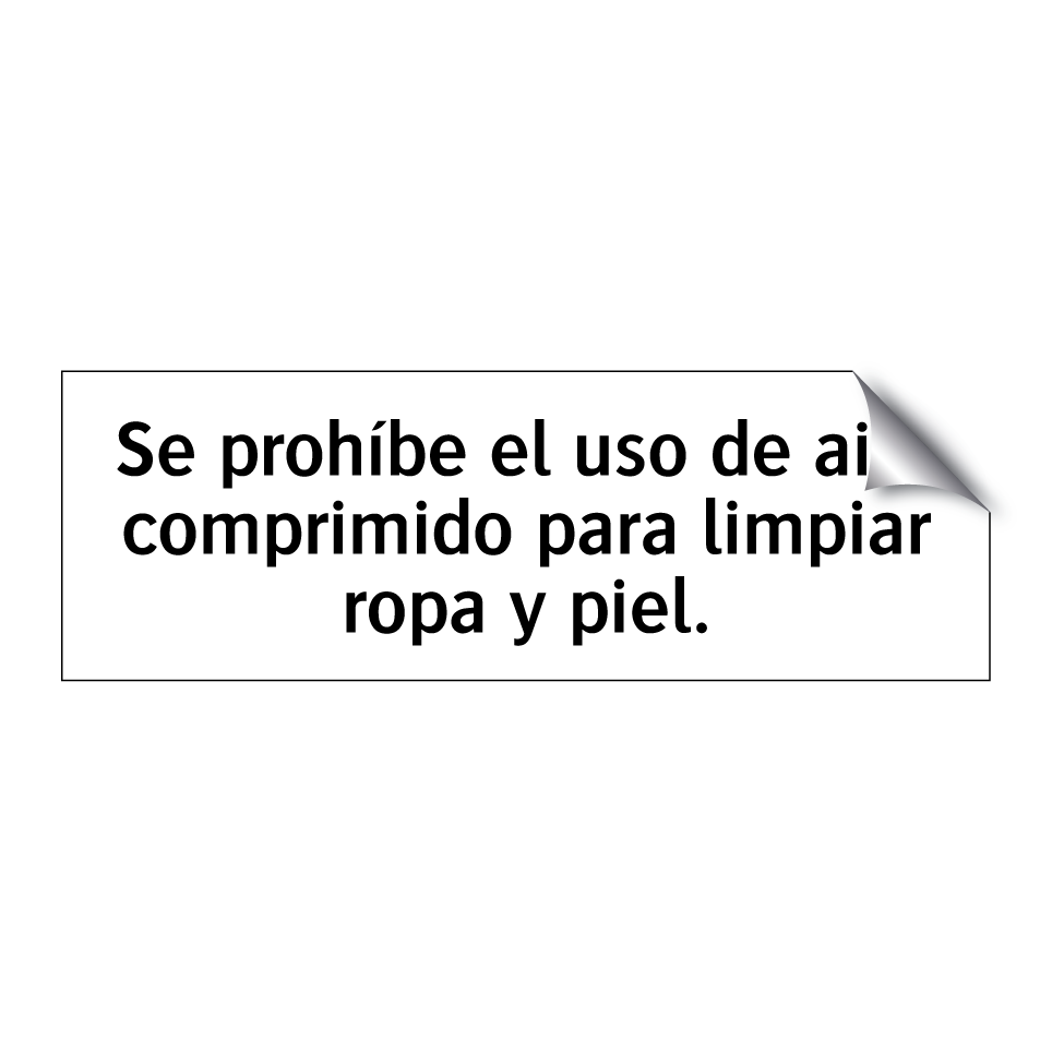 Se prohíbe el uso de aire comprimido para limpiar ropa y piel.