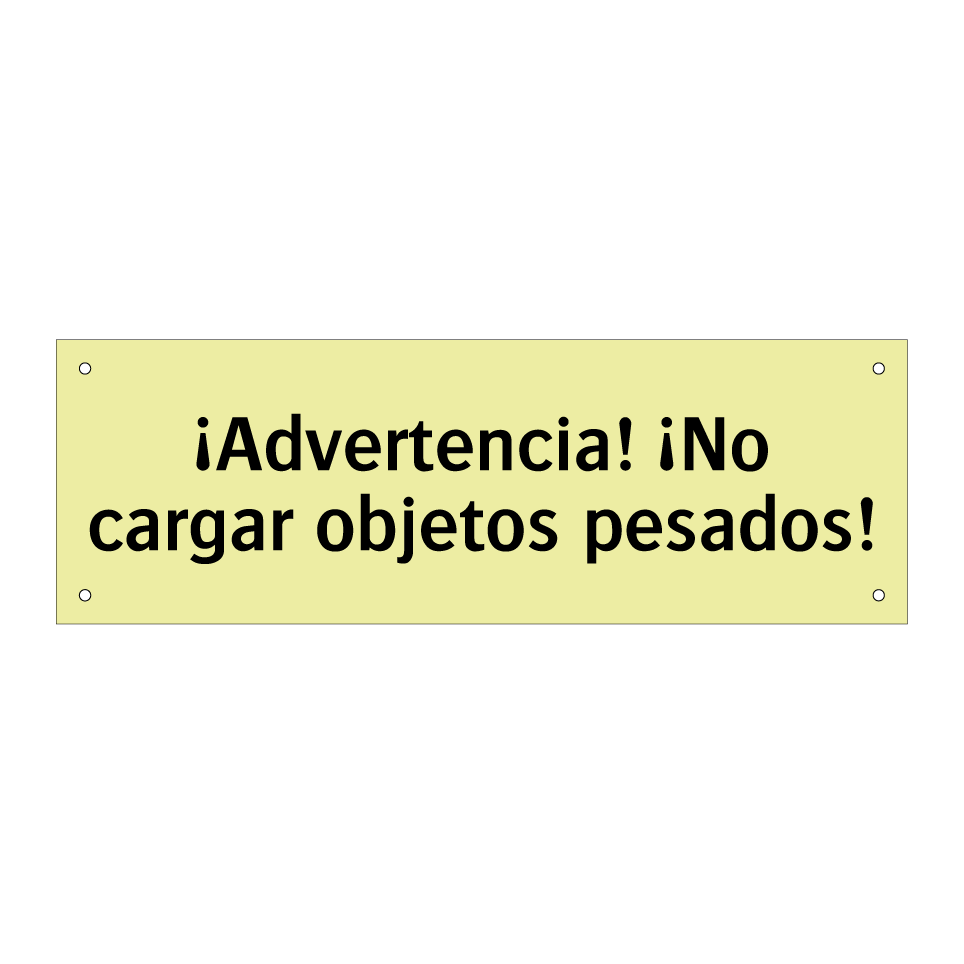 ¡Advertencia! ¡No cargar objetos pesados!