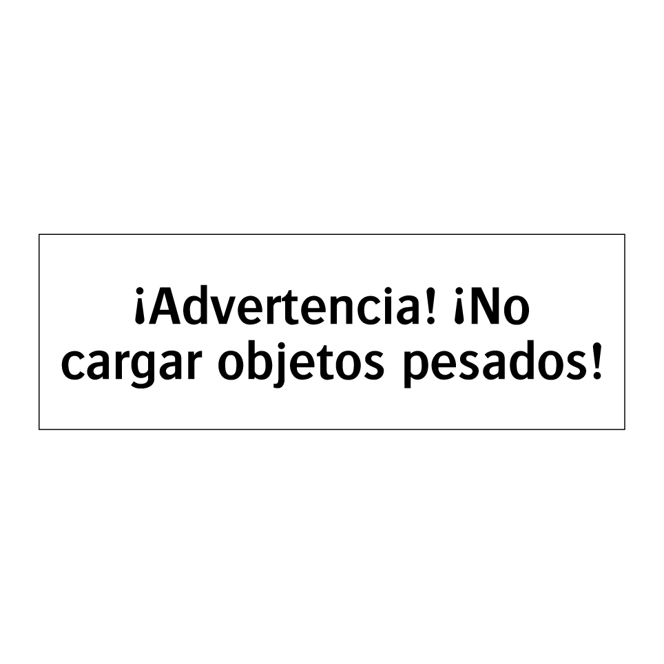 ¡Advertencia! ¡No cargar objetos pesados!
