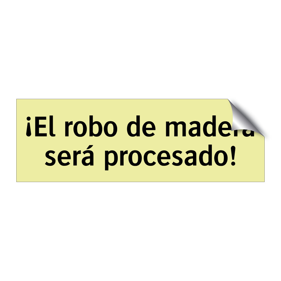 ¡El robo de madera será procesado!