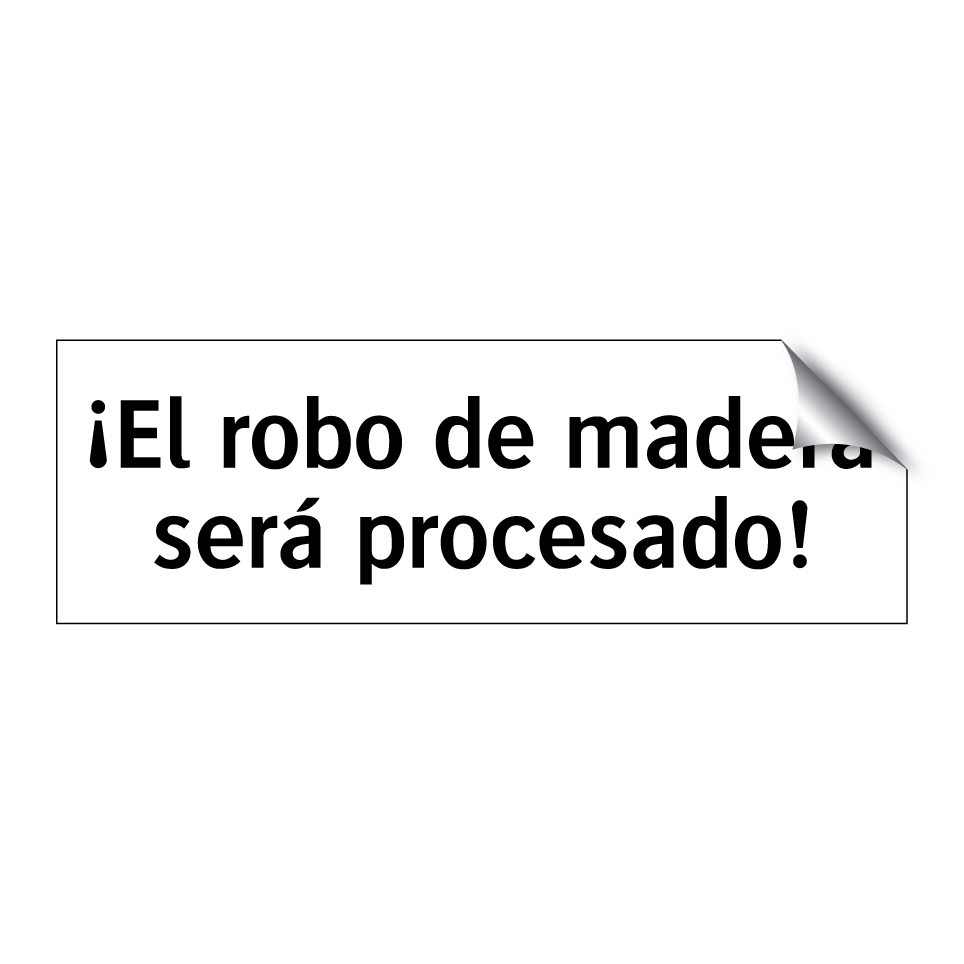 ¡El robo de madera será procesado!
