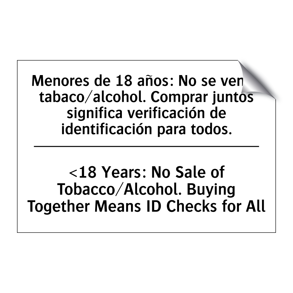 Menores de 18 años: No se vende tabaco/alcohol. Comprar juntos significa verificación de identificación para todos. - <18 Years: No Sale of Tobacco/Alcohol. Buying Together Means ID Checks for All