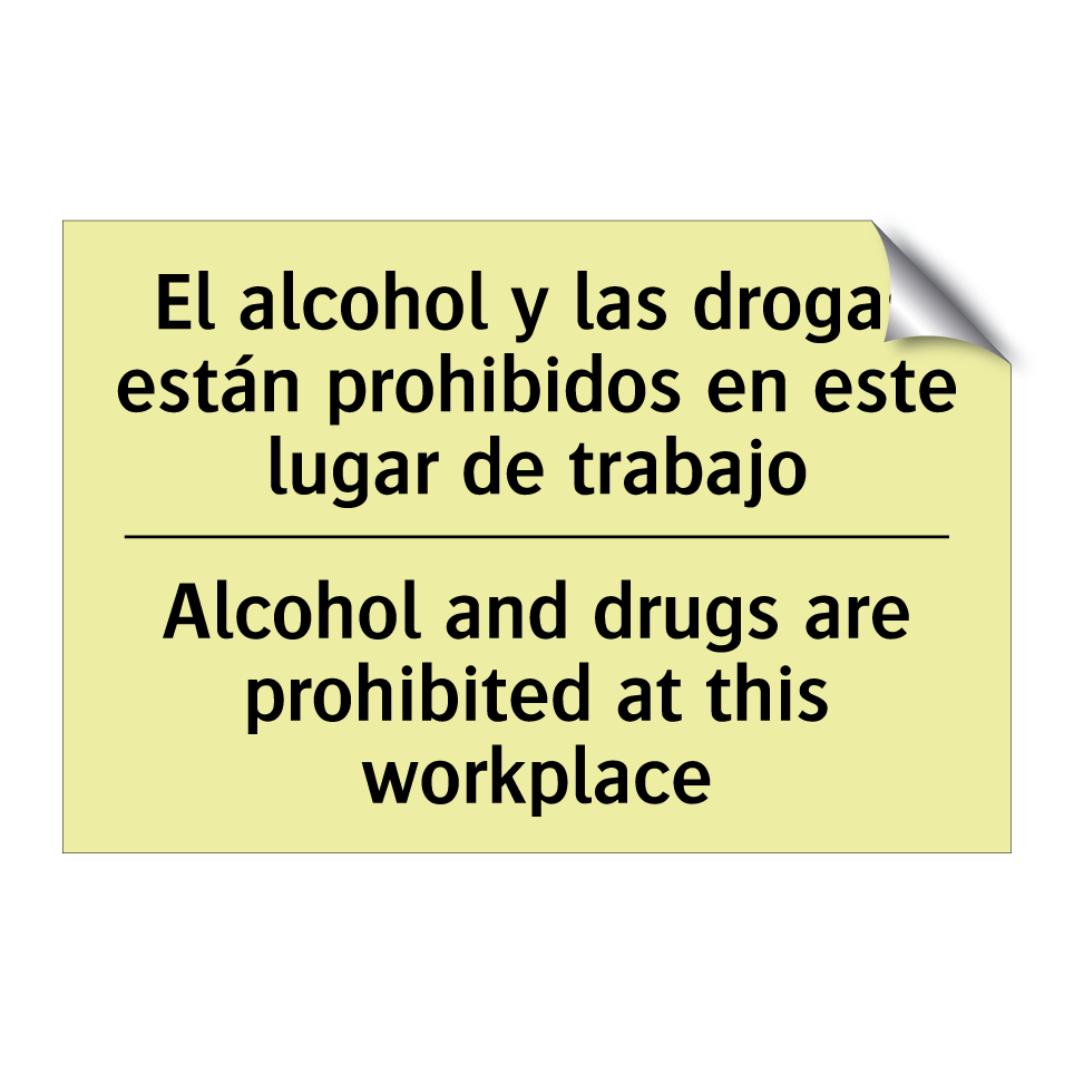 El alcohol y las drogas están prohibidos en este lugar de trabajo - Alcohol and drugs are prohibited at this workplace