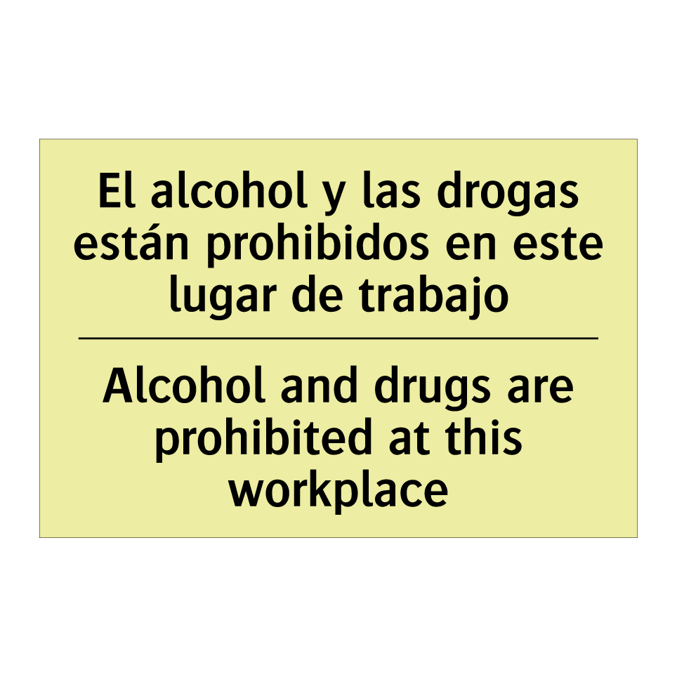 El alcohol y las drogas están prohibidos en este lugar de trabajo - Alcohol and drugs are prohibited at this workplace