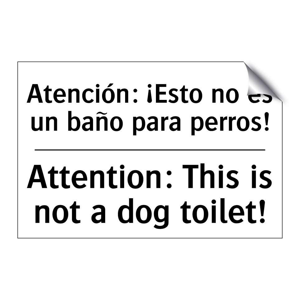 Atención: ¡Esto no es un baño para perros! - Attention: This is not a dog toilet!