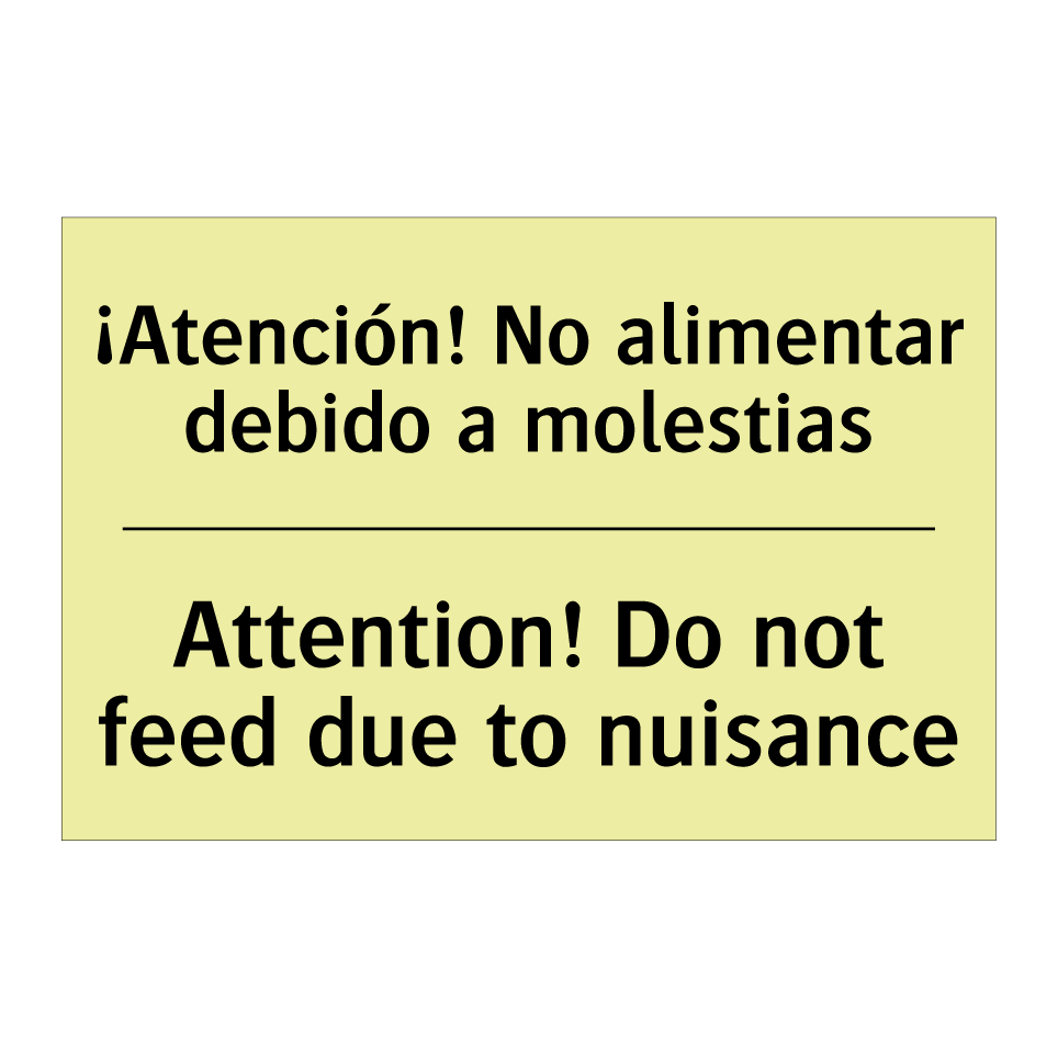 ¡Atención! No alimentar debido a molestias - Attention! Do not feed due to nuisance