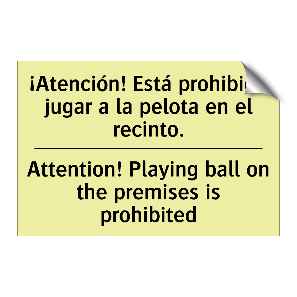 ¡Atención! Está prohibido jugar a la pelota en el recinto. - Attention! Playing ball on the premises is prohibited