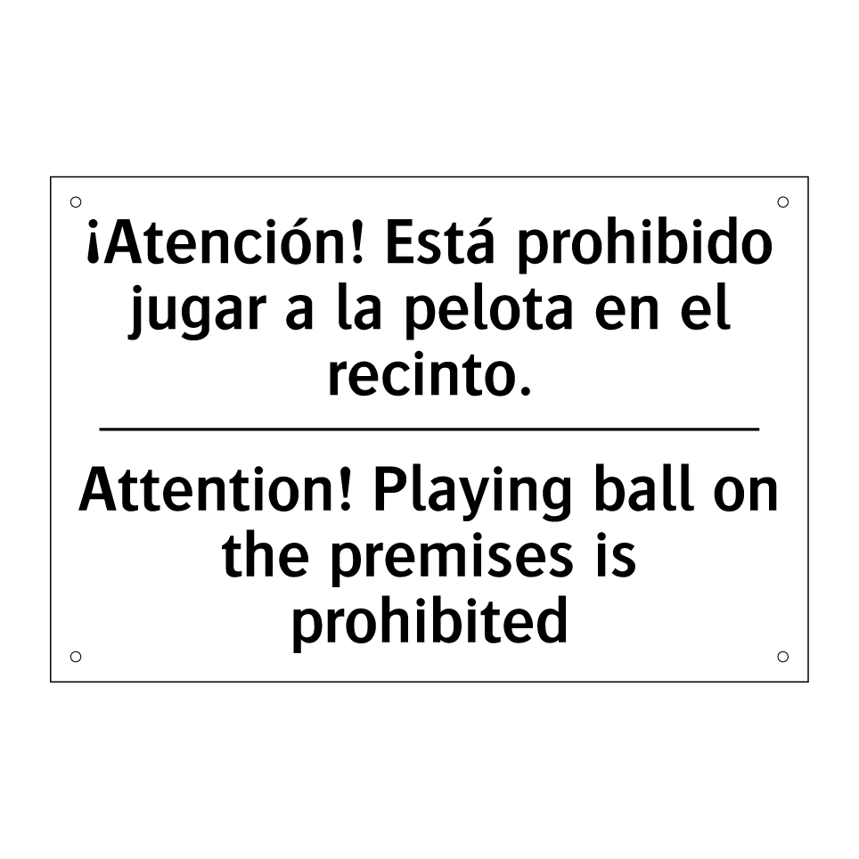 ¡Atención! Está prohibido jugar a la pelota en el recinto. - Attention! Playing ball on the premises is prohibited
