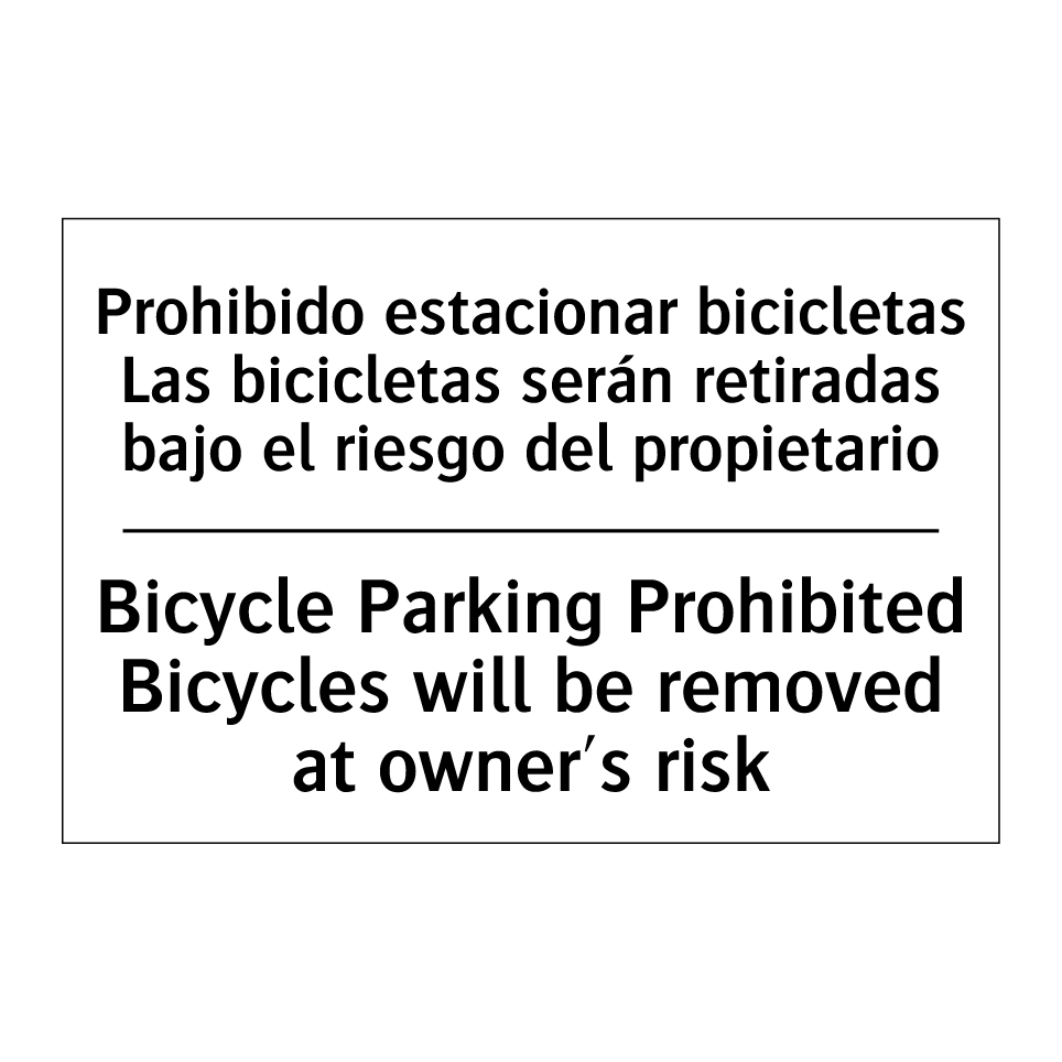 Prohibido estacionar bicicletas Las bicicletas serán retiradas bajo el riesgo del propietario - Bicycle Parking Prohibited Bicycles will be removed at owner's risk