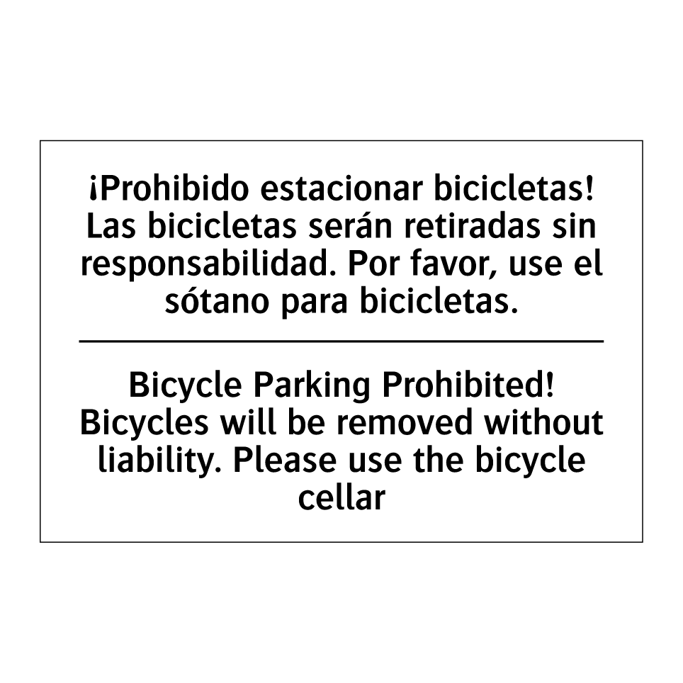 ¡Prohibido estacionar bicicletas! Las bicicletas serán retiradas sin responsabilidad. Por favor, use el sótano para bicicletas. - Bicycle Parking Prohibited! Bicycles will be removed without liability. Please use the bicycle cellar