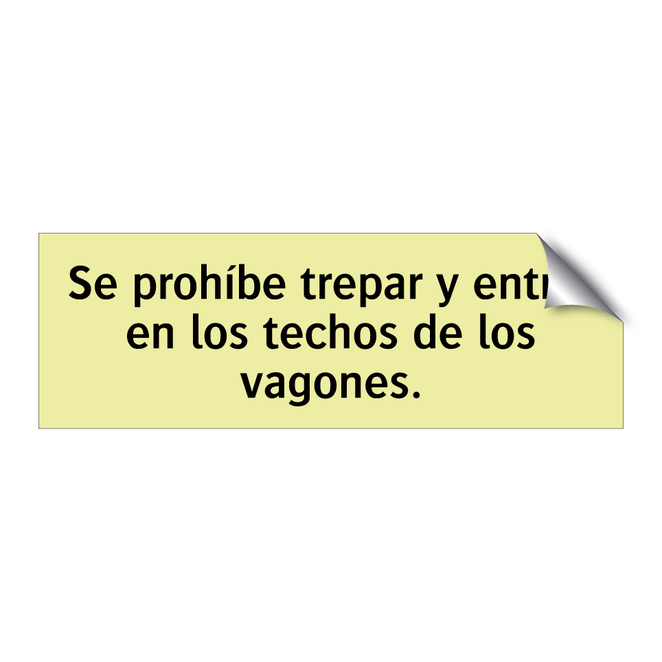 Se prohíbe trepar y entrar en los techos de los vagones.
