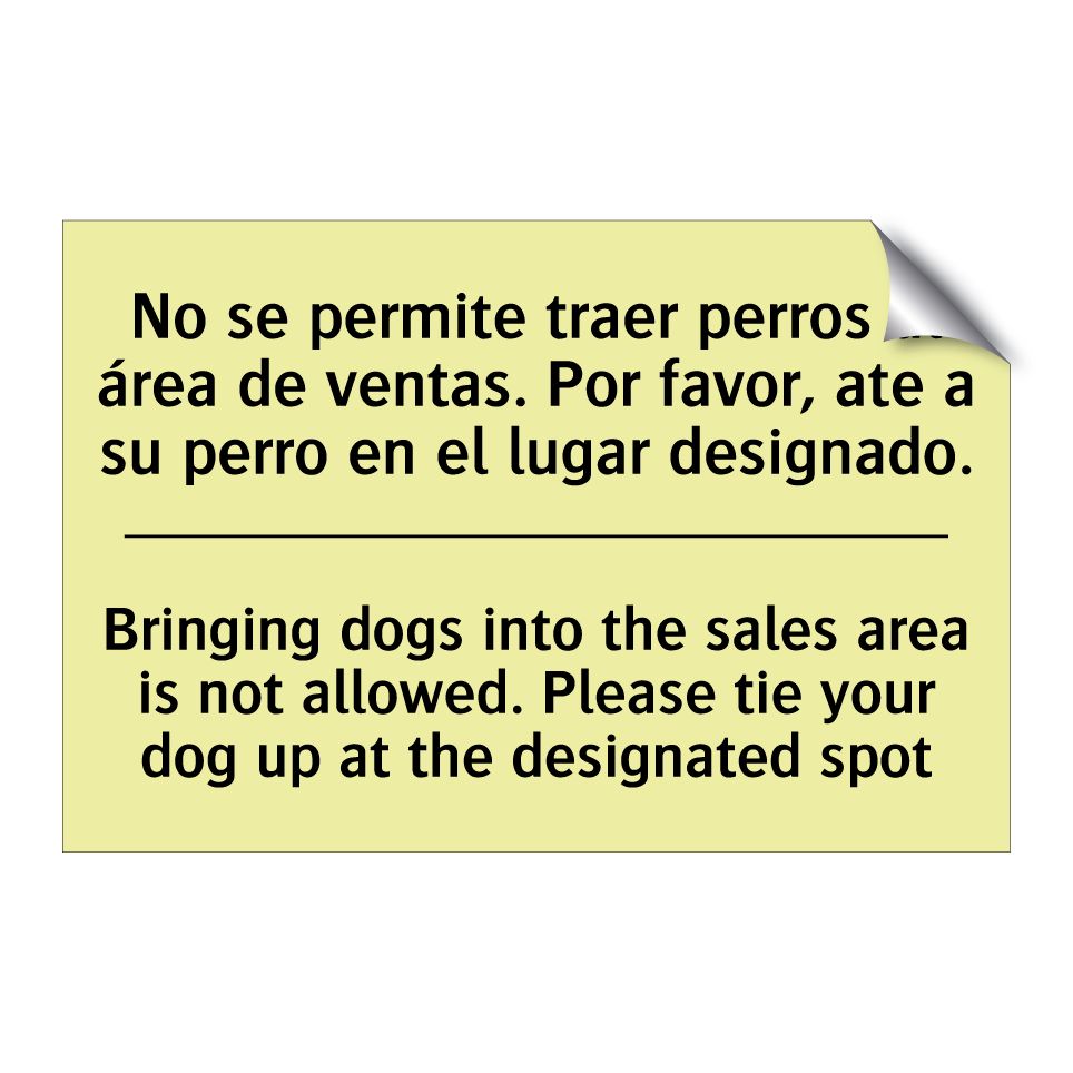 No se permite traer perros al área de ventas. Por favor, ate a su perro en el lugar designado. - Bringing dogs into the sales area is not allowed. Please tie your dog up at the designated spot