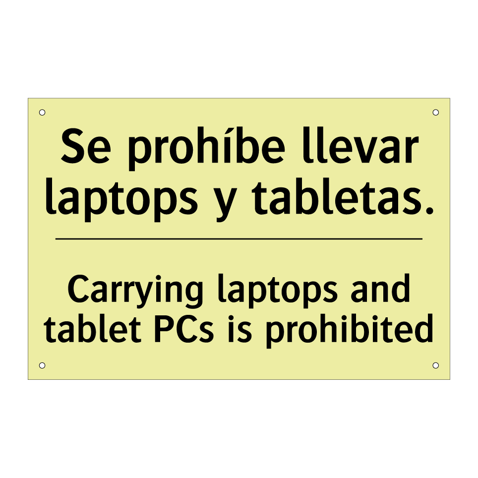 Se prohíbe llevar laptops y tabletas. - Carrying laptops and tablet PCs is prohibited