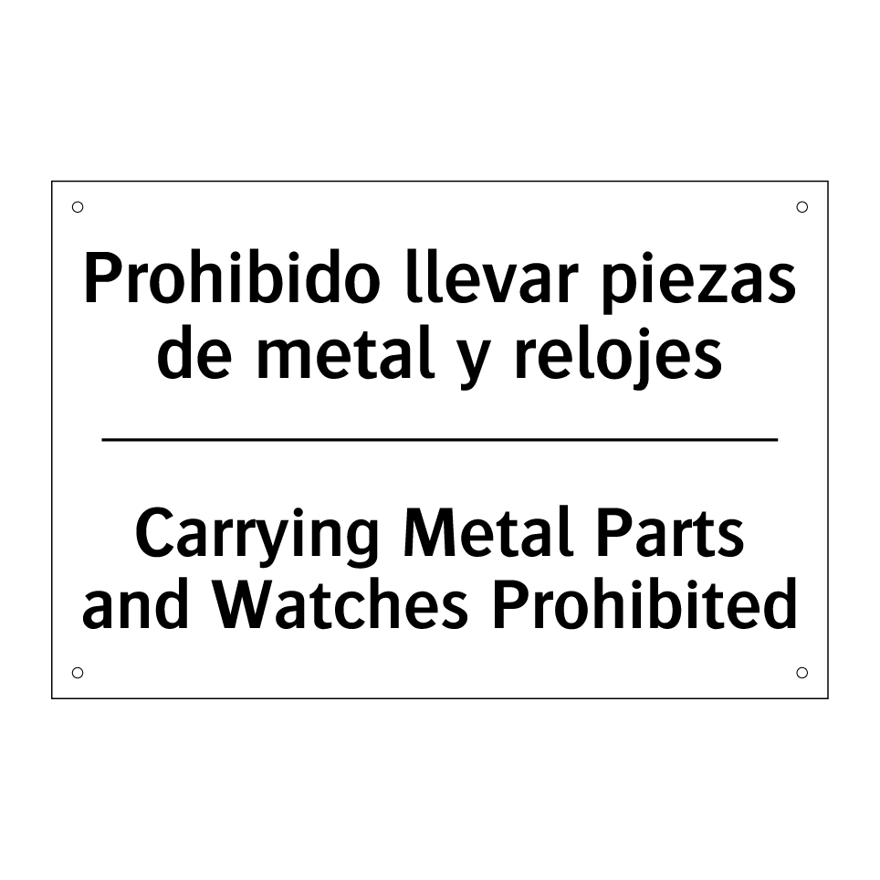 Prohibido llevar piezas de metal y relojes - Carrying Metal Parts and Watches Prohibited