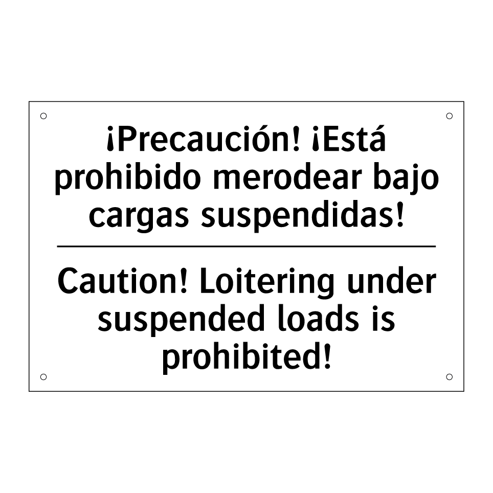 ¡Precaución! ¡Está prohibido merodear bajo cargas suspendidas! - Caution! Loitering under suspended loads is prohibited!