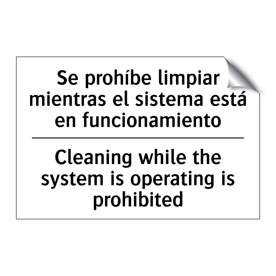 Se prohíbe limpiar mientras el sistema está en funcionamiento - Cleaning while the system is operating is prohibited