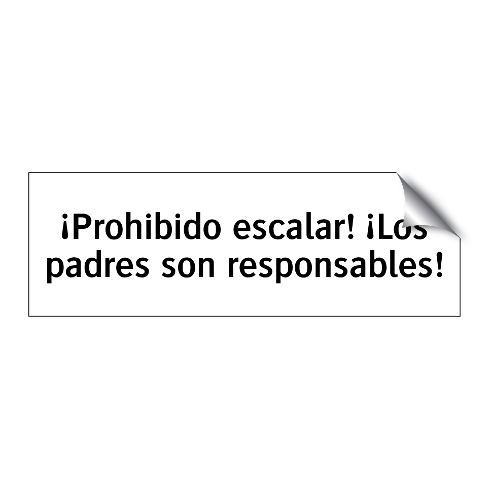 ¡Prohibido escalar! ¡Los padres son responsables!