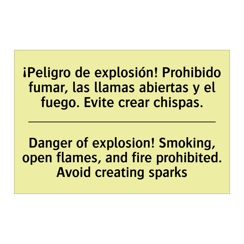 ¡Peligro de explosión! Prohibido fumar, las llamas abiertas y el fuego. Evite crear chispas. - Danger of explosion! Smoking, open flames, and fire prohibited. Avoid creating sparks