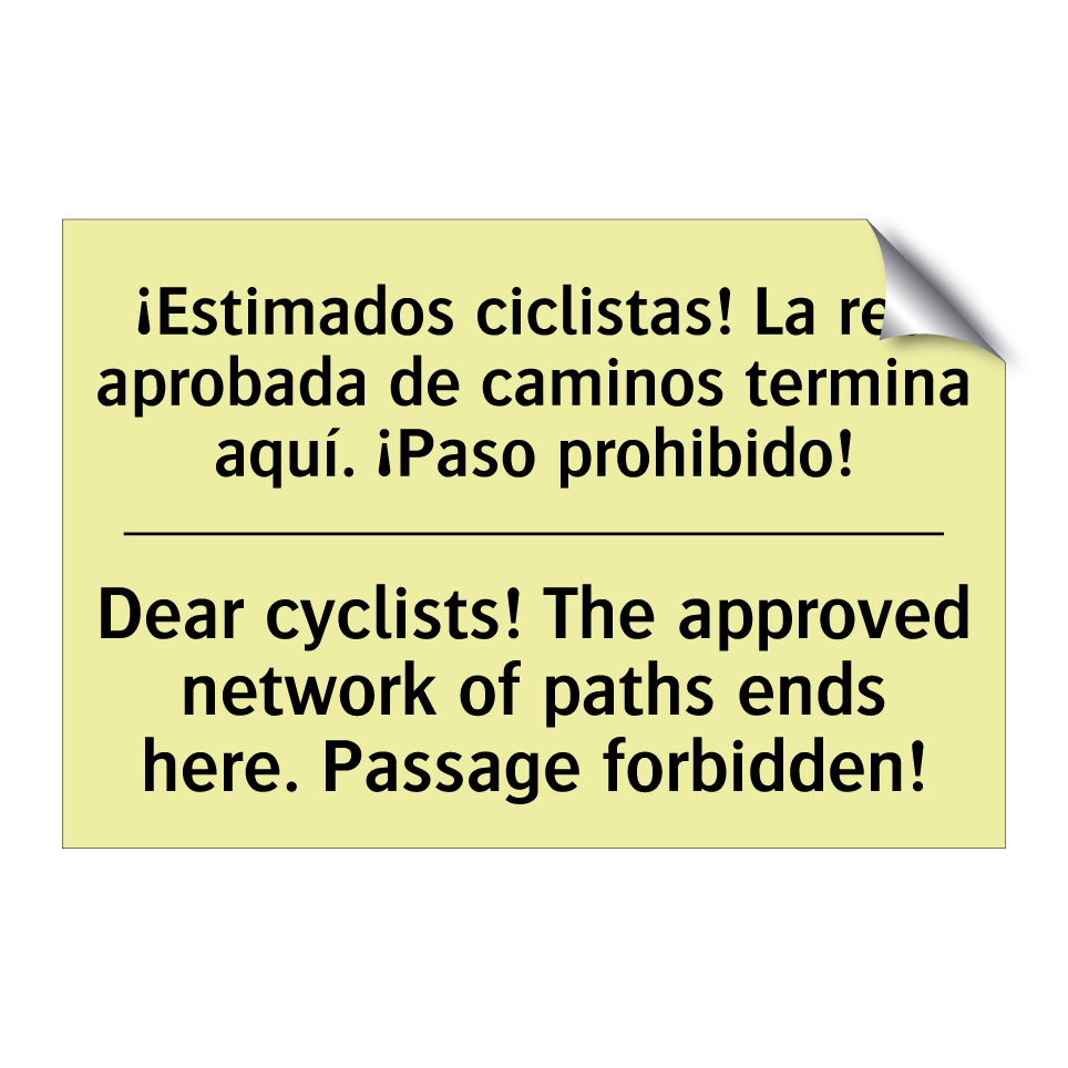 ¡Estimados ciclistas! La red aprobada de caminos termina aquí. ¡Paso prohibido! - Dear cyclists! The approved network of paths ends here. Passage forbidden!