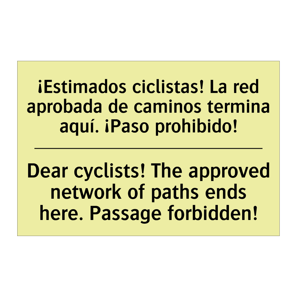 ¡Estimados ciclistas! La red aprobada de caminos termina aquí. ¡Paso prohibido! - Dear cyclists! The approved network of paths ends here. Passage forbidden!
