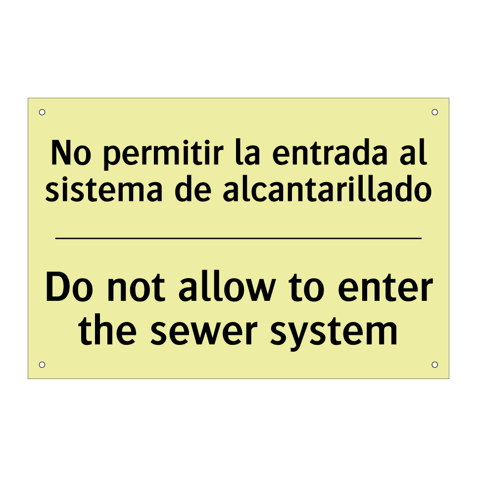 No permitir la entrada al sistema de alcantarillado - Do not allow to enter the sewer system