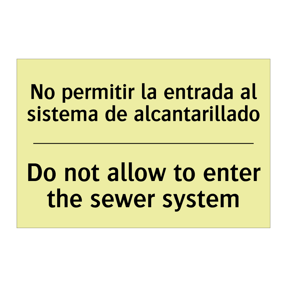 No permitir la entrada al sistema de alcantarillado - Do not allow to enter the sewer system