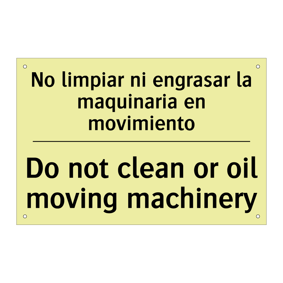 No limpiar ni engrasar la maquinaria en movimiento - Do not clean or oil moving machinery