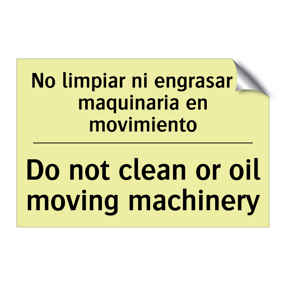 No limpiar ni engrasar la maquinaria en movimiento - Do not clean or oil moving machinery