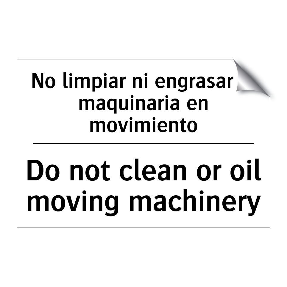 No limpiar ni engrasar la maquinaria en movimiento - Do not clean or oil moving machinery