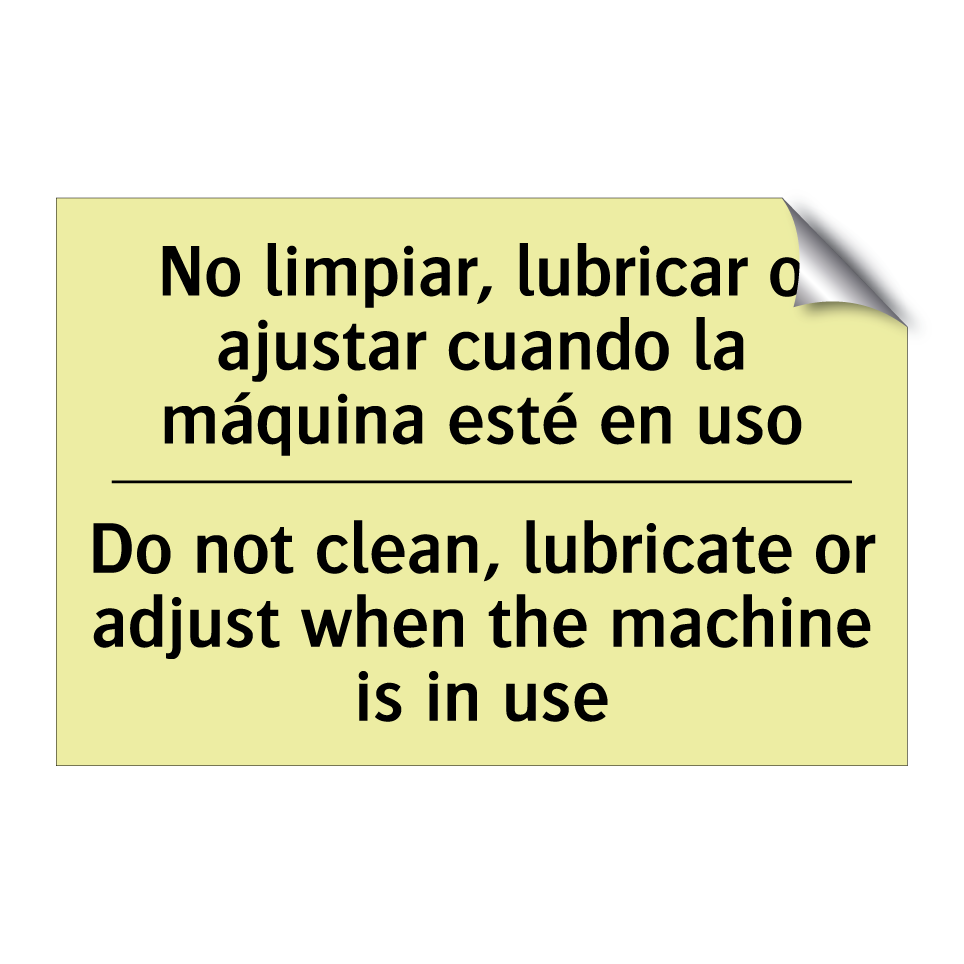 No limpiar, lubricar o ajustar cuando la máquina esté en uso - Do not clean, lubricate or adjust when the machine is in use